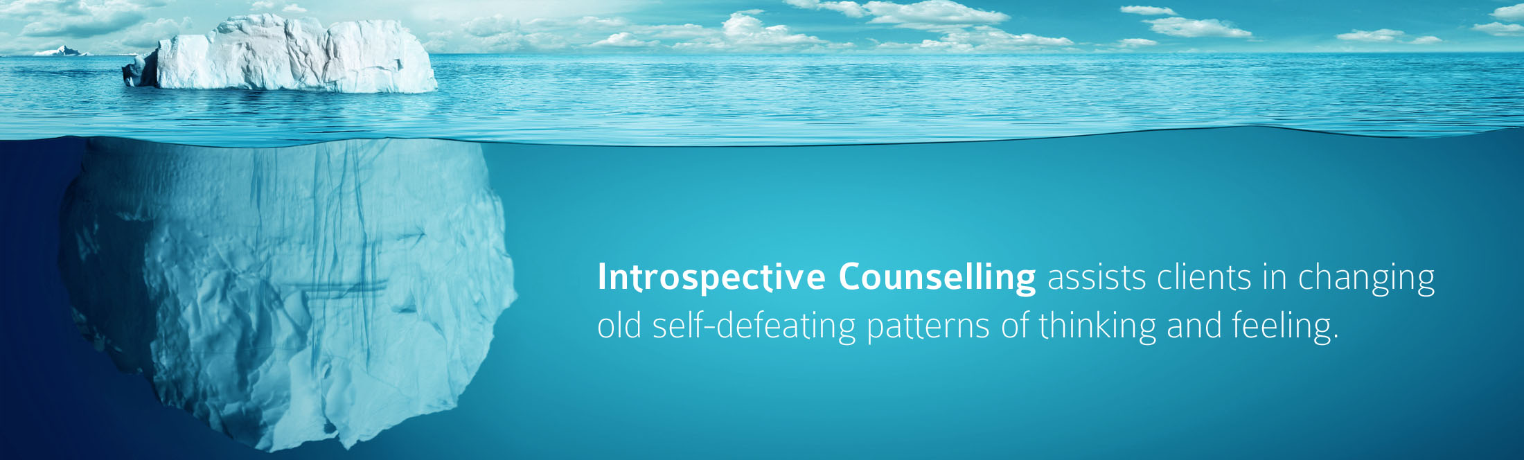 Introspective Counselling assists clients in changing old self-defeating patterns of thinking and feeling.